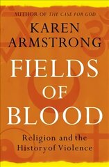 Fields of Blood: Religion and the History of Violence cena un informācija | Garīgā literatūra | 220.lv