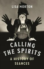 Calling the Spirits: A History of Seances cena un informācija | Garīgā literatūra | 220.lv