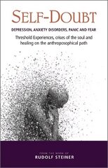 Self-Doubt: Depression, Anxiety Disorders, Panic and Fear - Threshold experiences, crises of the soul and healing on the anthroposophical path цена и информация | Духовная литература | 220.lv