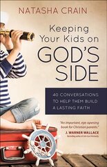 Keeping Your Kids on God's Side: 40 Conversations to Help Them Build a Lasting Faith цена и информация | Духовная литература | 220.lv