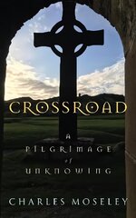 Crossroad: A Pilgrimage of Unknowing cena un informācija | Garīgā literatūra | 220.lv