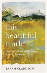 This Beautiful Truth - How God`s Goodness Breaks into Our Darkness: How God's Goodness Breaks into Our Darkness cena un informācija | Garīgā literatūra | 220.lv