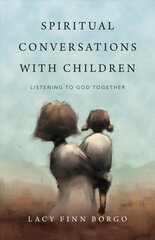 Spiritual Conversations with Children - Listening to God Together: Listening to God Together цена и информация | Духовная литература | 220.lv