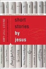 Short Stories by Jesus: The Enigmatic Parables of a Controversial Rabbi Annotated edition цена и информация | Духовная литература | 220.lv