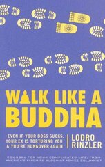 Walk Like a Buddha: Even if Your Boss Sucks, Your Ex Is Torturing You, and You're Hungover Again cena un informācija | Garīgā literatūra | 220.lv