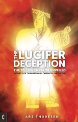 Lucifer Deception: The Yellow Emperor Unveiled: Secrets of Traditional Oriental Medicine цена и информация | Духовная литература | 220.lv