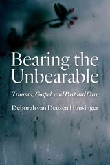 Bearing the Unbearable: Trauma, Gospel, and Pastoral Care cena un informācija | Garīgā literatūra | 220.lv