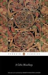 Celtic Miscellany: Selected and Translated by Kenneth Hurlstone Jackson цена и информация | Духовная литература | 220.lv