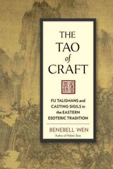 Tao of Craft: Fu Talismans and Casting Sigils in the Eastern Esoteric Tradition cena un informācija | Garīgā literatūra | 220.lv
