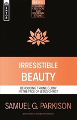 Irresistible Beauty: Beholding Triune Glory in the Face of Jesus Christ cena un informācija | Garīgā literatūra | 220.lv