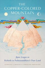 Copper-Colored Mountain: Jigme Lingpa on Rebirth in Padmasambhava's Pure Land цена и информация | Духовная литература | 220.lv