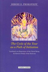 Cycle of the Year as a Path of Initiation Leading to an Experience of the Christ Being: An Esoteric Study New edition cena un informācija | Garīgā literatūra | 220.lv