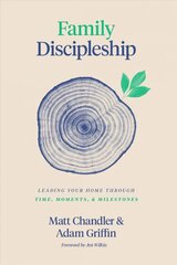 Family Discipleship: Leading Your Home through Time, Moments, and Milestones cena un informācija | Garīgā literatūra | 220.lv