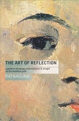 Art of Reflection: A Guide to Thinking, Contemplation and Insight on the Buddhist Path 2nd edition cena un informācija | Garīgā literatūra | 220.lv