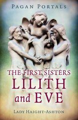 Pagan Portals - The First Sisters: Lilith and Eve цена и информация | Духовная литература | 220.lv