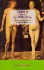 Sexuality, Love and Partnership: From the Perspective of Spiritual Science cena un informācija | Garīgā literatūra | 220.lv