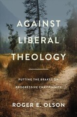 Against Liberal Theology: Putting the Brakes on Progressive Christianity cena un informācija | Garīgā literatūra | 220.lv