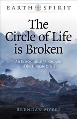 Earth Spirit: The Circle of Life is Broken - An Eco-Spiritual Philosophy of the Climate Crisis cena un informācija | Garīgā literatūra | 220.lv