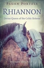 Pagan Portals - Rhiannon: Divine Queen of the Celtic Britons цена и информация | Духовная литература | 220.lv