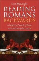 Reading Romans Backwards: A Gospel in Search of Peace in the Midst of the Empire cena un informācija | Garīgā literatūra | 220.lv