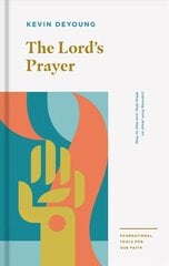 Lord's Prayer: Learning from Jesus on What, Why, and How to Pray цена и информация | Духовная литература | 220.lv