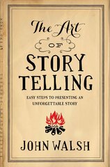 Art Of Storytelling, The: Easy Steps to Presenting an Unforgettable Story cena un informācija | Garīgā literatūra | 220.lv