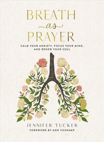 Breath as Prayer: Calm Your Anxiety, Focus Your Mind, and Renew Your Soul cena un informācija | Garīgā literatūra | 220.lv