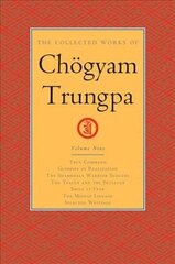 Collected Works of Choegyam Trungpa, Volume 9: True Command - Glimpses of Realization - Shambhala Warrior Slogans - The Teacup and the Skullcup - ... Fear - The Mishap Lineage - Selected Writings цена и информация | Духовная литература | 220.lv