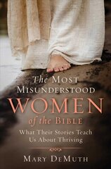 Most Misunderstood Women of the Bible: What Their Stories Teach Us About Thriving цена и информация | Духовная литература | 220.lv