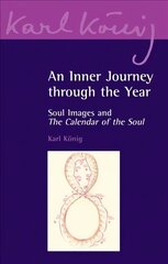 Inner Journey Through the Year: Soul Images and The Calendar of the Soul цена и информация | Духовная литература | 220.lv