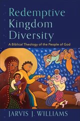 Redemptive Kingdom Diversity - A Biblical Theology of the People of God: A Biblical Theology of the People of God цена и информация | Духовная литература | 220.lv