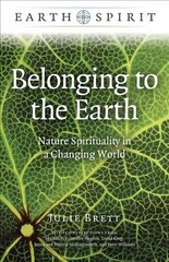 Earth Spirit: Belonging to the Earth - Nature Spirituality in a Changing World цена и информация | Духовная литература | 220.lv