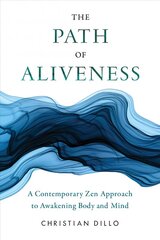 Path of Aliveness: A Contemporary Zen Approach to Awakening Body and Mind cena un informācija | Garīgā literatūra | 220.lv