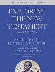 Exploring the New Testament, Volume 2: A Guide to the Letters and Revelation, Third Edition 3rd edition, 2 цена и информация | Духовная литература | 220.lv