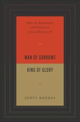 Man of Sorrows, King of Glory: What the Humiliation and Exaltation of Jesus Mean for Us цена и информация | Духовная литература | 220.lv