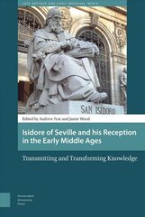 Isidore of Seville and his Reception in the Early Middle Ages: Transmitting and Transforming Knowledge цена и информация | Духовная литература | 220.lv