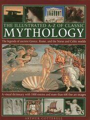 Illustrated A-z of Classic Mythology: The Legends of Ancient Greece, Rome, and the Norse and Celtic Worlds цена и информация | Духовная литература | 220.lv