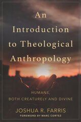 Introduction to Theological Anthropology: Humans, Both Creaturely and Divine цена и информация | Духовная литература | 220.lv