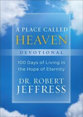 Place Called Heaven Devotional - 100 Days of Living in the Hope of Eternity: 100 Days of Living in the Hope of Eternity цена и информация | Духовная литература | 220.lv