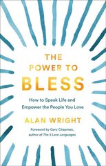 Power to Bless - How to Speak Life and Empower the People You Love: How to Speak Life and Empower the People You Love cena un informācija | Garīgā literatūra | 220.lv