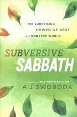 Subversive Sabbath - The Surprising Power of Rest in a Nonstop World: The Surprising Power of Rest in a Nonstop World cena un informācija | Garīgā literatūra | 220.lv
