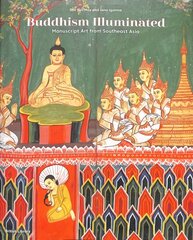 Buddhism Illuminated: Manuscript Art in Southeast Asia цена и информация | Духовная литература | 220.lv