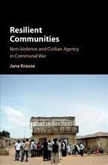 Resilient Communities: Non-Violence and Civilian Agency in Communal War цена и информация | Духовная литература | 220.lv