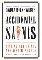 Accidental Saints: Finding God in all the wrong people cena un informācija | Garīgā literatūra | 220.lv