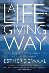 Life-Giving Way: A contemplative commentary on the Rule of St Benedict cena un informācija | Garīgā literatūra | 220.lv