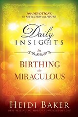 Daily Insights To Birthing The Miraculous: 100 Devotions for Reflection and Prayer cena un informācija | Garīgā literatūra | 220.lv