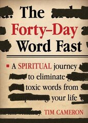 Forty-Day Word Fast: A Spiritual Journey to Eliminate Toxic Words from Your Life cena un informācija | Garīgā literatūra | 220.lv