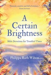 Certain Brightness: Bible Devotions for Troubled Times цена и информация | Духовная литература | 220.lv