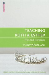 Teaching Ruth & Esther: From Text to Message Revised ed. цена и информация | Духовная литература | 220.lv