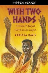 With Two Hands: True Stories of God at work in Ethiopia Revised ed. цена и информация | Духовная литература | 220.lv